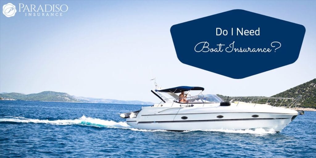 Do I Need Boat Insurance Paradiso Insurance 