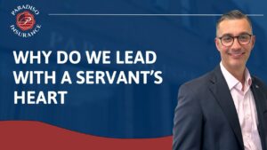 Read more about the article Why Do We Lead With a Servants Heart | Paradiso Insurance